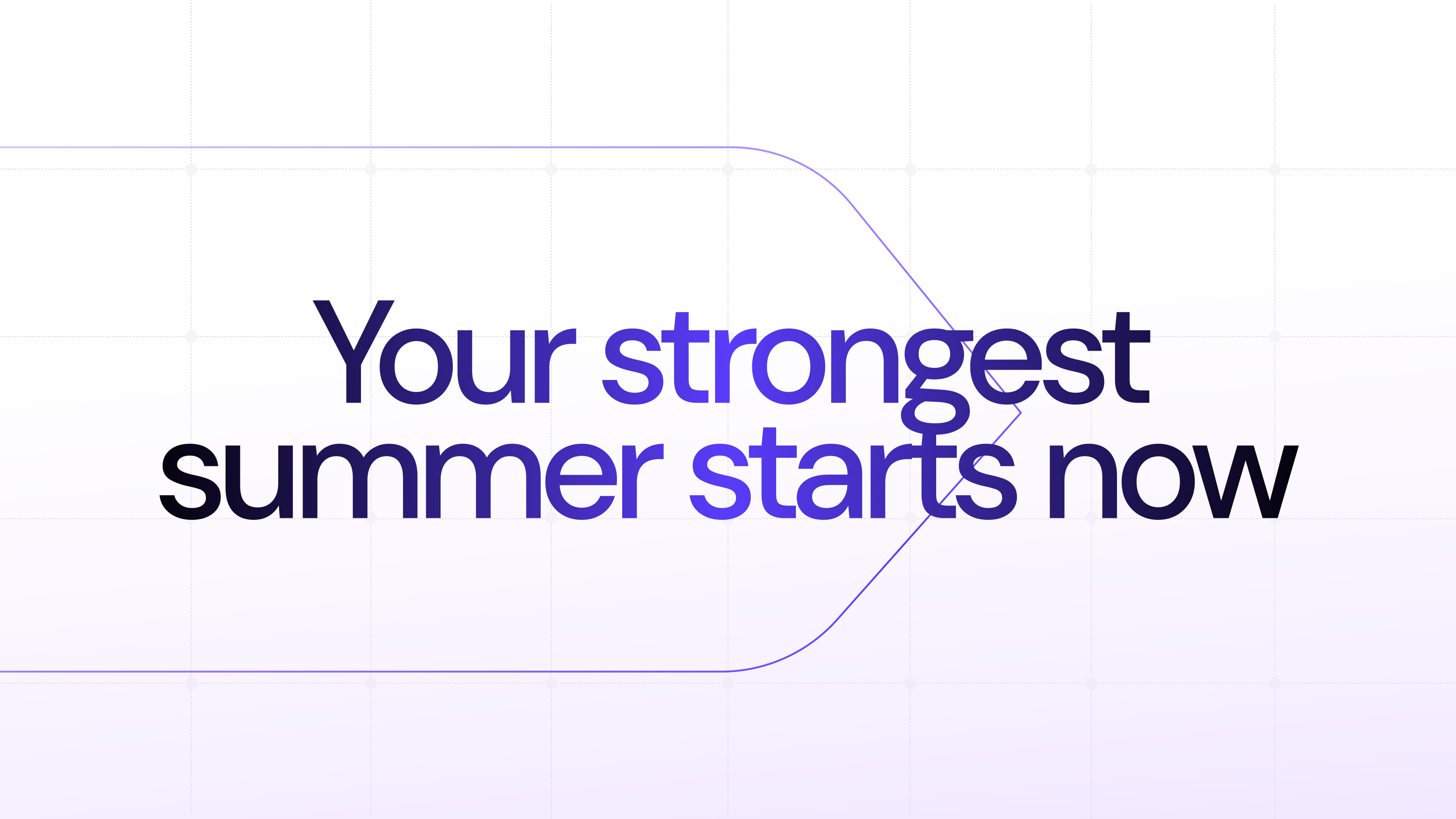 Your strongest summer starts now